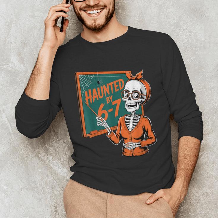 Haunted By 6-7 Six Seven 67 Math Teacher Halloween Skeleton Unisex Long Sleeve T-Shirt, funny gift