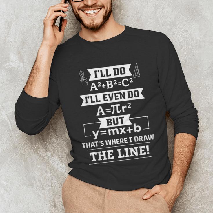 I'Ll Even Do That's Where I Draw The Line Math Teacher Joke Unisex Long Sleeve T-Shirt, funny gift