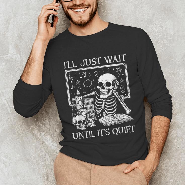 I'Ll Just Wait Until It's Quiet Skeleton Halloween Teacher Unisex Long Sleeve T-Shirt, funny gift I'Ll Just Wait Until It's Quiet Skeleton Halloween Teacher Unisex Long Sleeve T-Shirt, funny gift