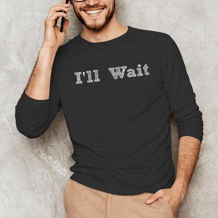 I'Ll Wait Teacher School Shirt Unisex Long Sleeve T-Shirt, funny gift I'Ll Wait Teacher School Shirt Unisex Long Sleeve T-Shirt, funny gift