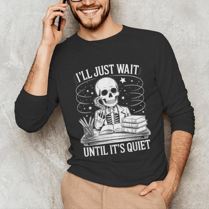 I'Ll Wait Until It's Quiet Tshirt Skeleton Teacher Halloween Unisex Long Sleeve T-Shirt, funny gift I'Ll Wait Until It's Quiet Tshirt Skeleton Teacher Halloween Unisex Long Sleeve T-Shirt, funny gift