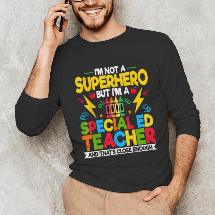 I'm Not a Superhero But I'm a SPED Special Education Teacher Unisex Long Sleeve T-Shirt, funny gift