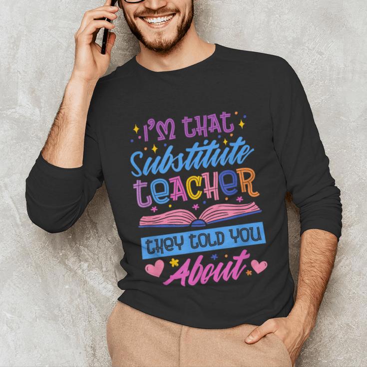 I'M That Substitute Teacher They Told Substitute Teacher Unisex Long Sleeve T-Shirt, funny gift I'M That Substitute Teacher They Told Substitute Teacher Unisex Long Sleeve T-Shirt, funny gift