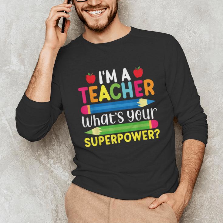 I'm A Teacher What's Your Superpower Back To School Unisex Long Sleeve T-Shirt, funny gift