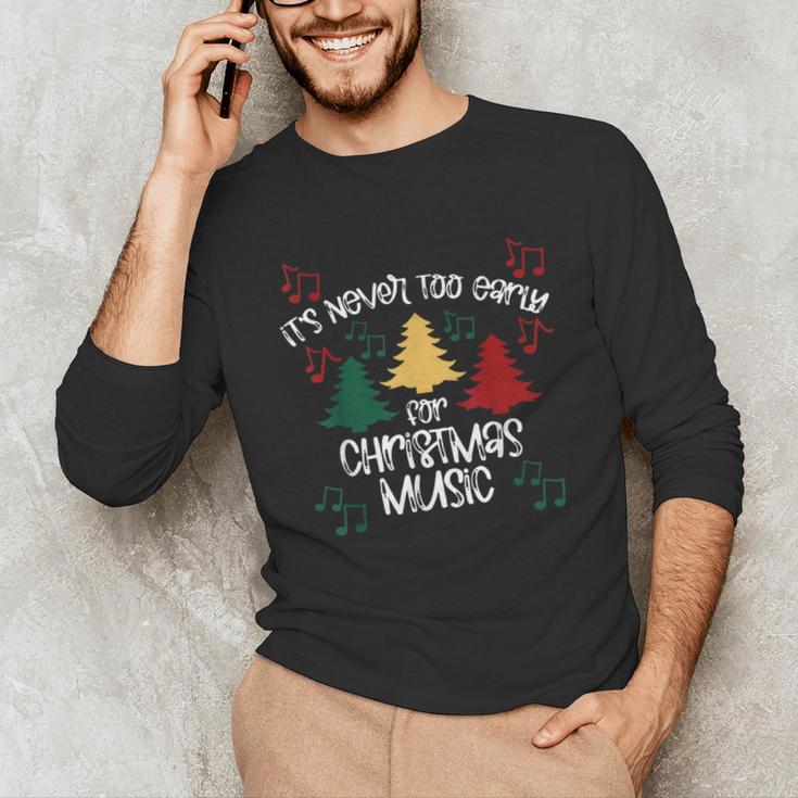 It's Never Too Early For Christmas Music Teacher Unisex Long Sleeve T-Shirt, funny gift It's Never Too Early For Christmas Music Teacher Unisex Long Sleeve T-Shirt, funny gift