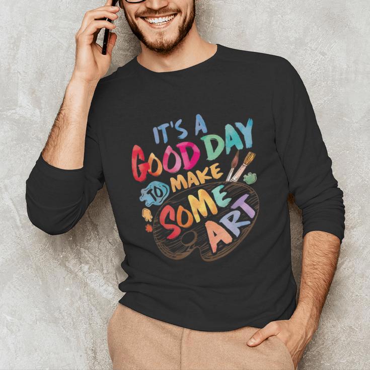 It's A Good Day To Make Some Art Artist Drawing Teacher Tees Unisex Long Sleeve T-Shirt, funny gift It's A Good Day To Make Some Art Artist Drawing Teacher Tees Unisex Long Sleeve T-Shirt, funny gift