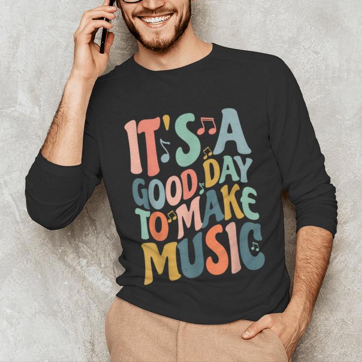 It's A Good Day To Make Music Musician Band Music Teacher Unisex Long Sleeve T-Shirt, funny gift