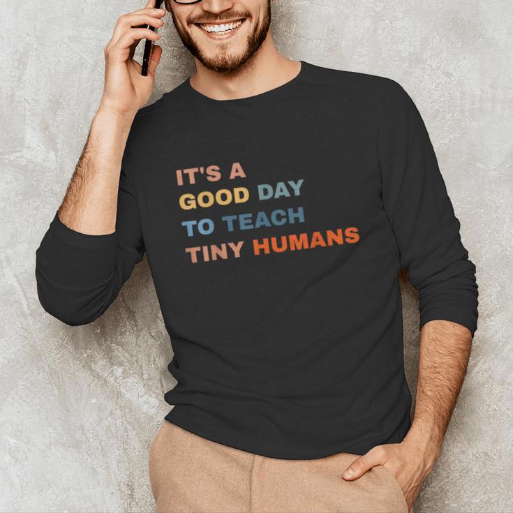 It's a Good Day To Teach Tiny Humans I Teacher Unisex Long Sleeve T-Shirt, funny gift It's a Good Day To Teach Tiny Humans I Teacher Unisex Long Sleeve T-Shirt, funny gift