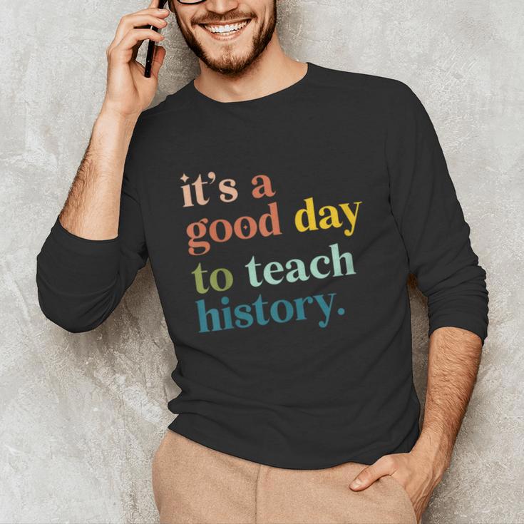 It's A Good Day To Teach History Teacher Men Women Unisex Long Sleeve T-Shirt, funny gift