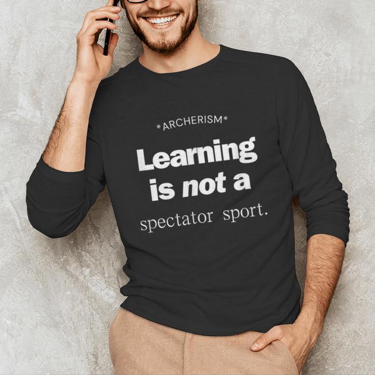 Learning Is Not a Spectator Sport Archerism For Teachers For Men Women Unisex Long Sleeve T-Shirt, funny gift