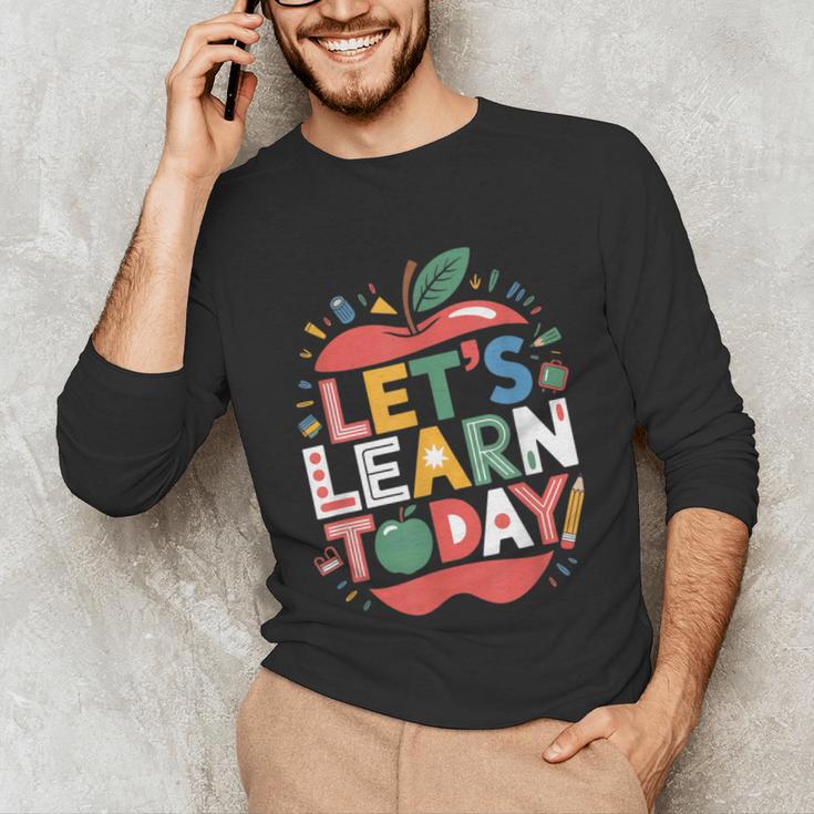 Let's Learn Today Teacher Motivational Back To School Unisex Long Sleeve T-Shirt, funny gift