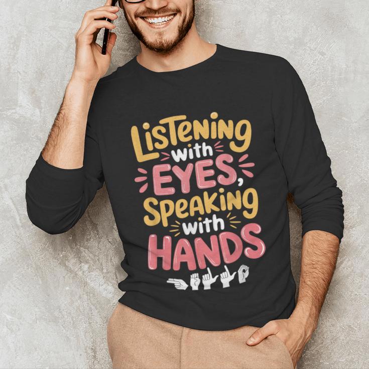 Listening With Eyes ASL Teacher Deaf People ASL Interpreter Unisex Long Sleeve T-Shirt, funny gift Listening With Eyes ASL Teacher Deaf People ASL Interpreter Unisex Long Sleeve T-Shirt, funny gift