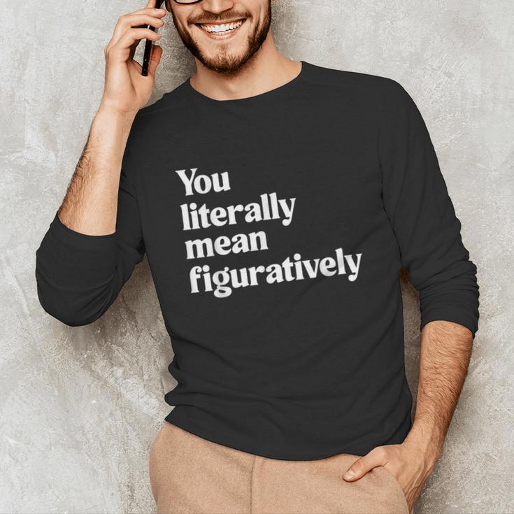 You Literally Mean Figuratively English Teacher Unisex Long Sleeve T-Shirt, funny gift You Literally Mean Figuratively English Teacher Unisex Long Sleeve T-Shirt, funny gift