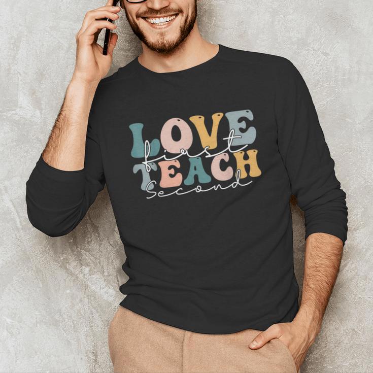 Love First Teach Second School Teacher Appreciation Unisex Long Sleeve T-Shirt, funny gift Love First Teach Second School Teacher Appreciation Unisex Long Sleeve T-Shirt, funny gift