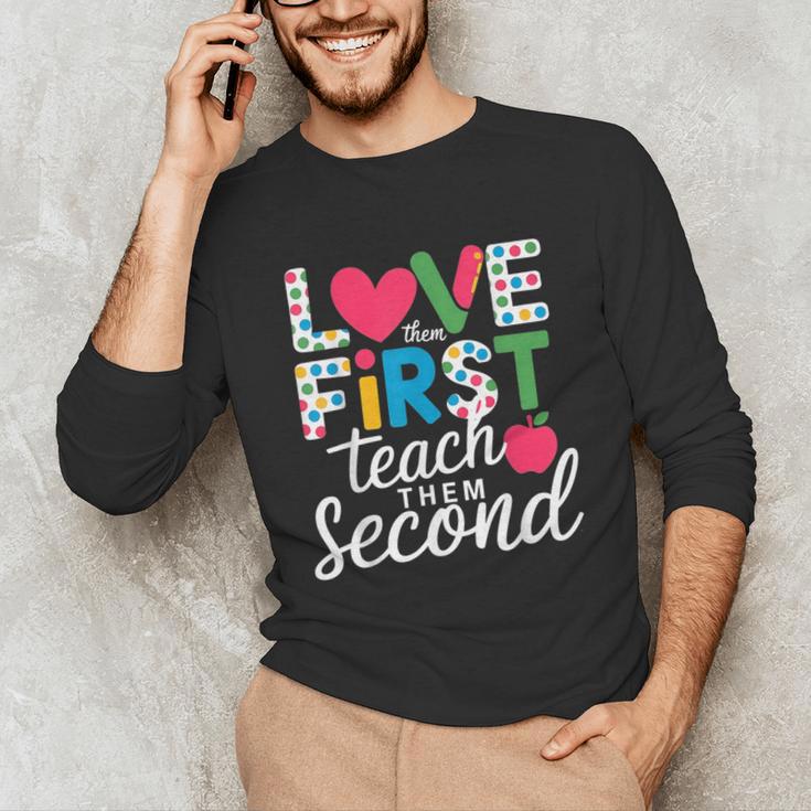 Love Them First Teach Them Second Teacher Student Love Quote Unisex Long Sleeve T-Shirt, funny gift