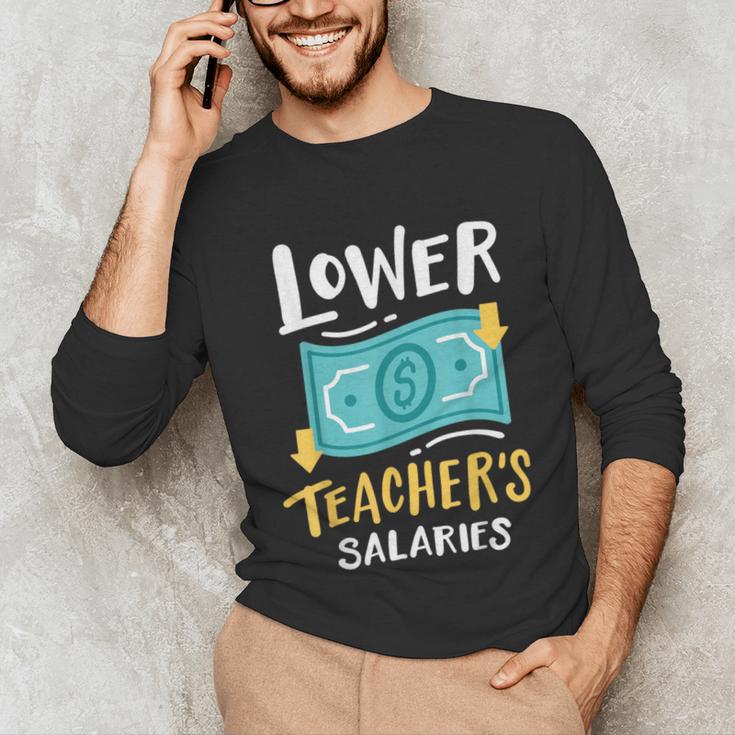 Lower Teacher's Salaries For Men Women Girls Kids Unisex Long Sleeve T-Shirt, funny gift Lower Teacher's Salaries For Men Women Girls Kids Unisex Long Sleeve T-Shirt, funny gift