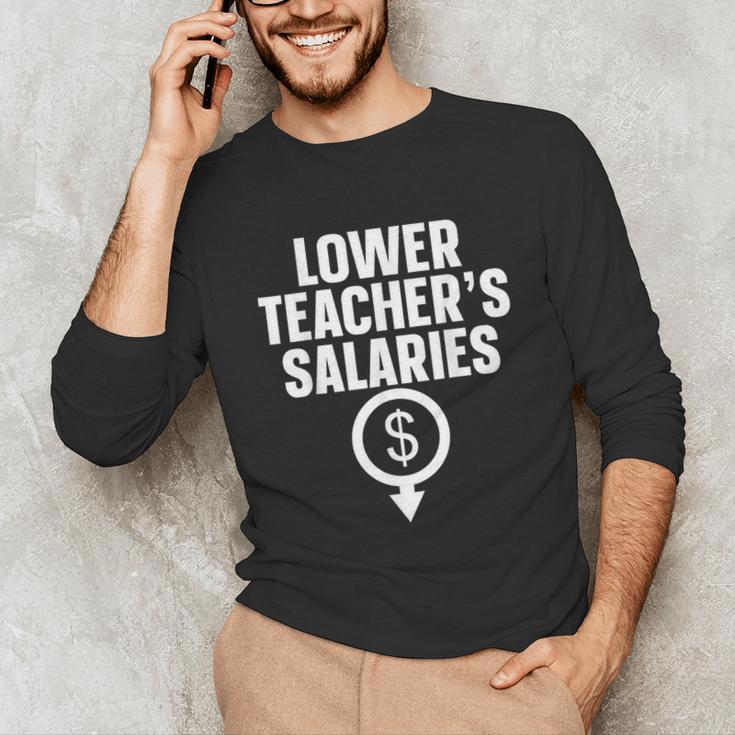 Lower Teacher's Salaries For Men Women Kids Unisex Long Sleeve T-Shirt, funny gift Lower Teacher's Salaries For Men Women Kids Unisex Long Sleeve T-Shirt, funny gift