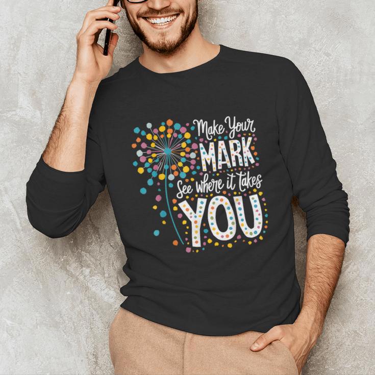 Make Your Mark Dandelion Happy Dot Day Shirts Teacher Kids Unisex Long Sleeve T-Shirt, funny gift