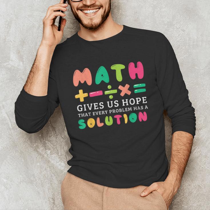 Math Gives Us Hope That Every Problem Has A Solution Teacher For Men Women Girls Kids Unisex Long Sleeve T-Shirt, funny gift Math Gives Us Hope That Every Problem Has A Solution Teacher For Men Women Girls Kids Unisex Long Sleeve T-Shirt, funny gift