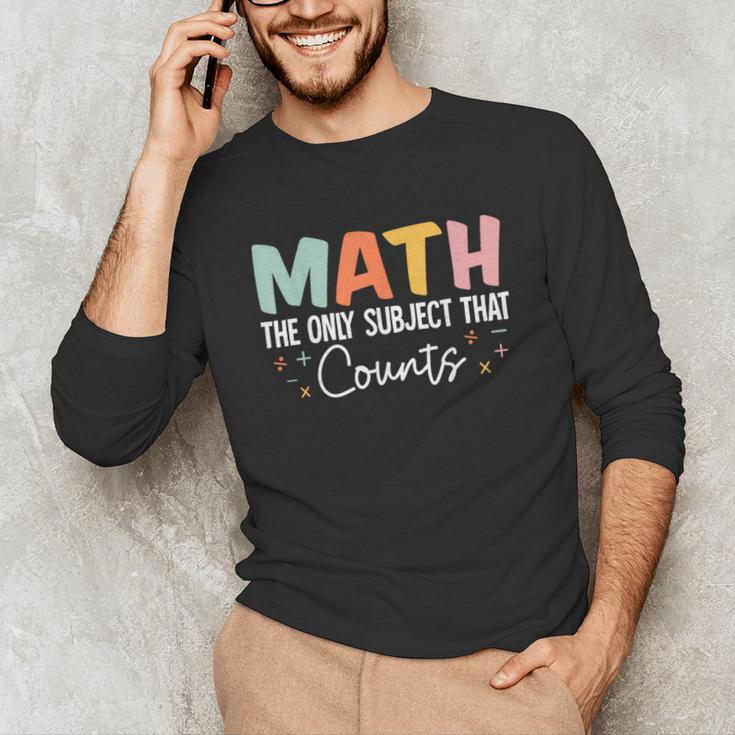 Math The Only Subject That Counts Cute Teacher Educator Unisex Long Sleeve T-Shirt, funny gift Math The Only Subject That Counts Cute Teacher Educator Unisex Long Sleeve T-Shirt, funny gift