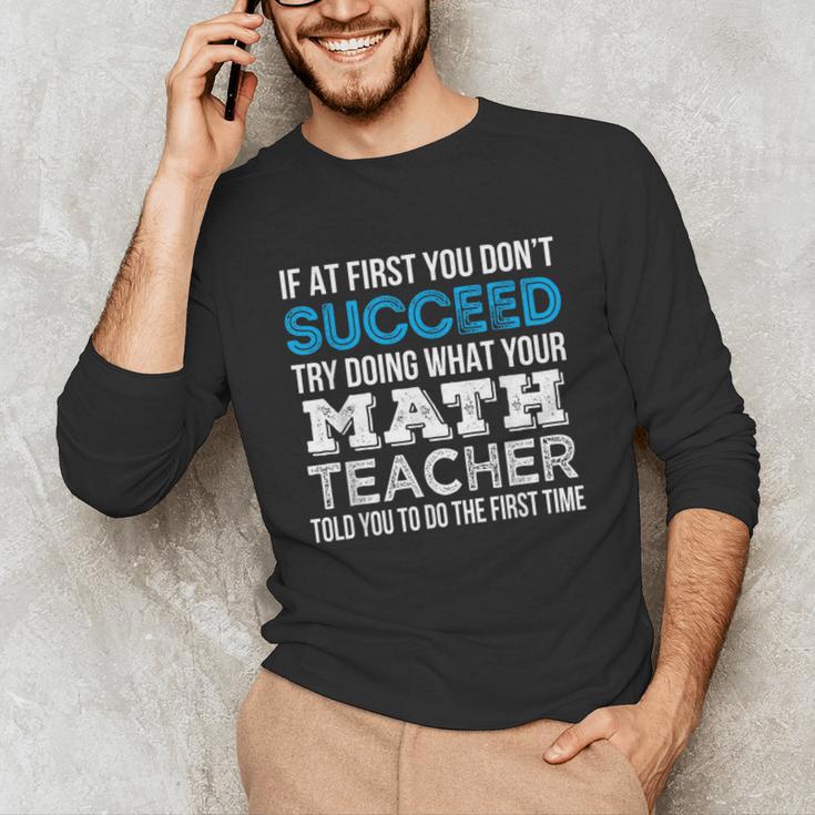 Math Teacher If At First You Don't Succeed Unisex Long Sleeve T-Shirt, funny gift Math Teacher If At First You Don't Succeed Unisex Long Sleeve T-Shirt, funny gift