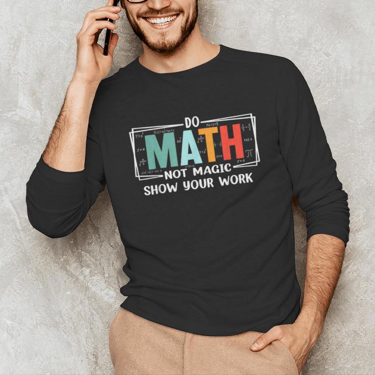 Math Teacher Do Math Not Magic Show Your Work Unisex Long Sleeve T-Shirt, funny gift Math Teacher Do Math Not Magic Show Your Work Unisex Long Sleeve T-Shirt, funny gift