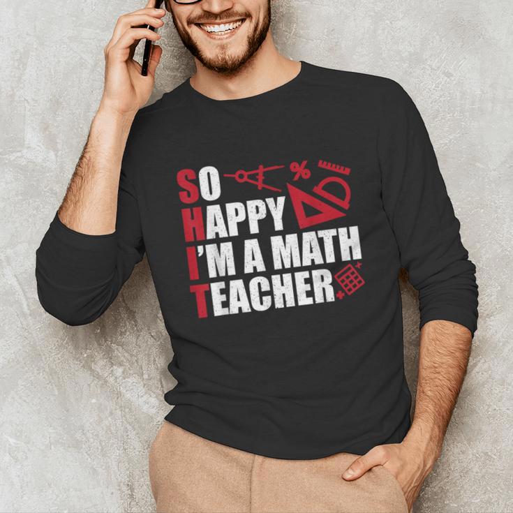 Math Teacher School So Happy I'm A Math Teacher Unisex Long Sleeve T-Shirt, funny gift