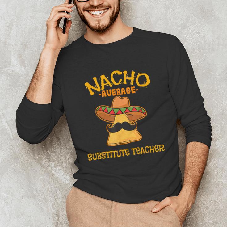 Nacho Average Substitute Teacher Mexican Cinco De Mayo Men Women Unisex Long Sleeve T-Shirt, funny gift Nacho Average Substitute Teacher Mexican Cinco De Mayo Men Women Unisex Long Sleeve T-Shirt, funny gift
