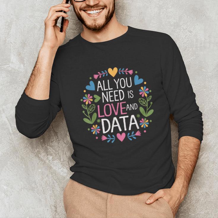 All You Need Is Love And Data Teacher Valentine's Day Unisex Long Sleeve T-Shirt, funny gift All You Need Is Love And Data Teacher Valentine's Day Unisex Long Sleeve T-Shirt, funny gift