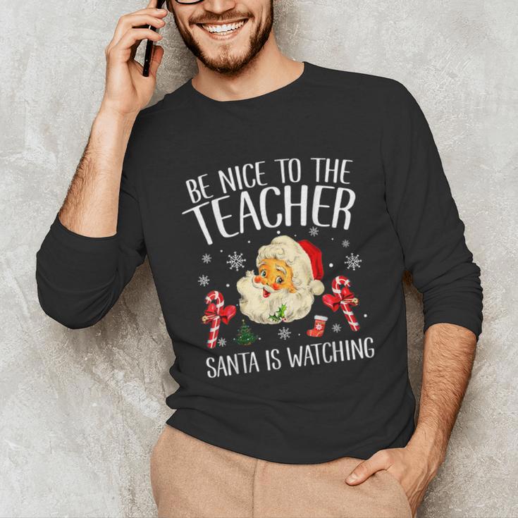 Be Nice To The Teacher Santa Is Watching School Christmas Unisex Long Sleeve T-Shirt, funny gift Be Nice To The Teacher Santa Is Watching School Christmas Unisex Long Sleeve T-Shirt, funny gift