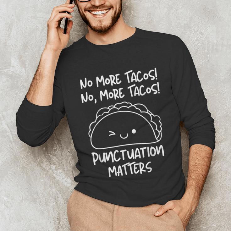 No More Tacos Punctuation Matters Taco English Teacher Unisex Long Sleeve T-Shirt, funny gift No More Tacos Punctuation Matters Taco English Teacher Unisex Long Sleeve T-Shirt, funny gift