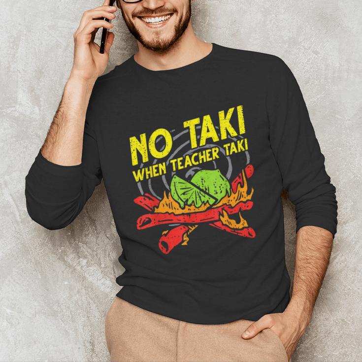 No Taki When Teacher Taki Education Classroom Teacher For Men Women Girls Kids Unisex Long Sleeve T-Shirt, funny gift