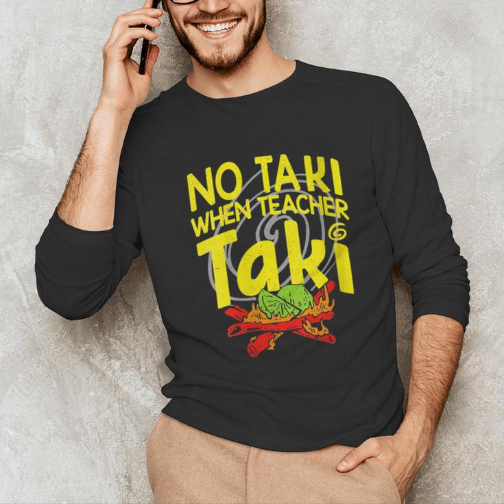 No Taki When Teacher Taki Education Classroom Teacher Unisex Long Sleeve T-Shirt, funny gift No Taki When Teacher Taki Education Classroom Teacher Unisex Long Sleeve T-Shirt, funny gift