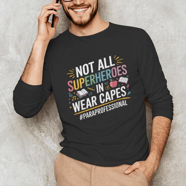 Not All Super Heroes Wear Capes Paraprofessional Teacher Unisex Long Sleeve T-Shirt, funny gift Not All Super Heroes Wear Capes Paraprofessional Teacher Unisex Long Sleeve T-Shirt, funny gift