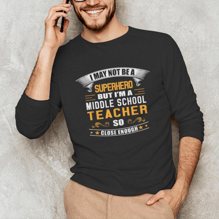 Not Superhero But Middle School Teacher For Men Women Unisex Long Sleeve T-Shirt, funny gift Not Superhero But Middle School Teacher For Men Women Unisex Long Sleeve T-Shirt, funny gift