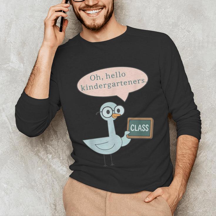 Oh Hello Kindergarteners Shirt Cute Pigeon Teacher Tee Unisex Long Sleeve T-Shirt, funny gift Oh Hello Kindergarteners Shirt Cute Pigeon Teacher Tee Unisex Long Sleeve T-Shirt, funny gift