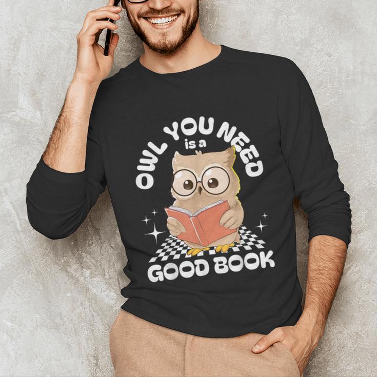 Owl You Need Is A Good Book Teacher Librarian Reading Unisex Long Sleeve T-Shirt, funny gift Owl You Need Is A Good Book Teacher Librarian Reading Unisex Long Sleeve T-Shirt, funny gift