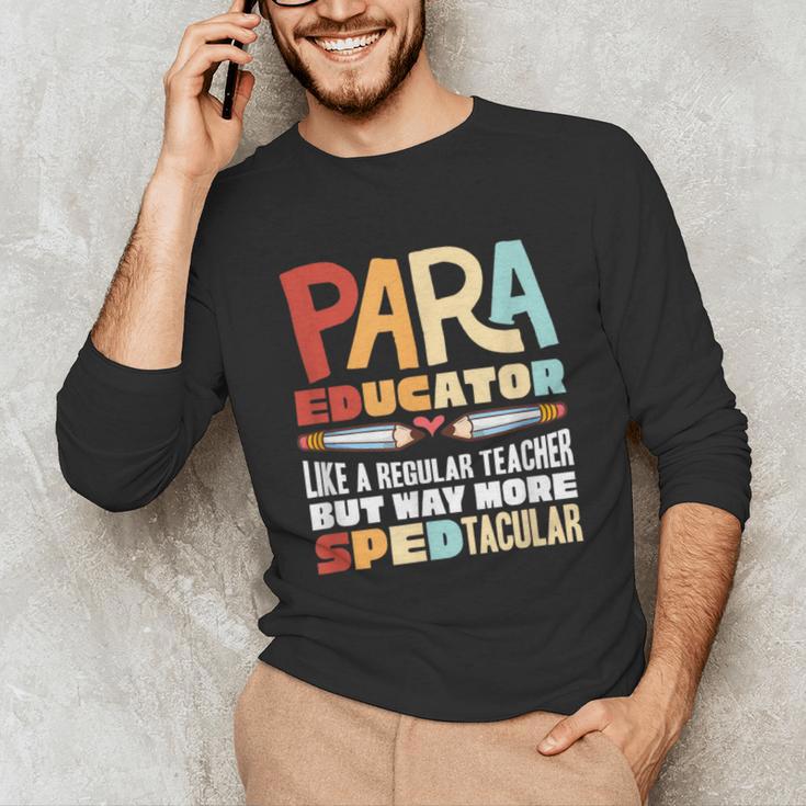 Paraeducator Paraprofessional SPED Teacher Unisex Long Sleeve T-Shirt, funny gift Paraeducator Paraprofessional SPED Teacher Unisex Long Sleeve T-Shirt, funny gift
