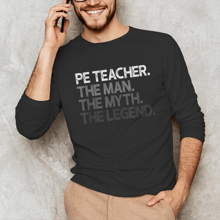 PE Teacher The Man Myth Legend Unisex Long Sleeve T-Shirt, funny gift