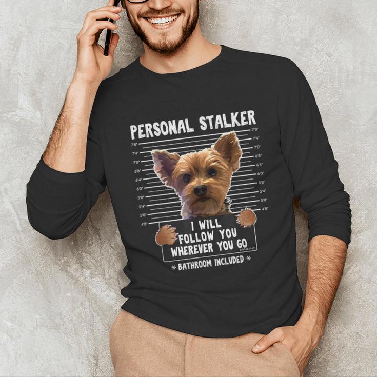 Personal Stalker I'Ll Follow You Wherever You Go Yorkie Unisex Long Sleeve T-Shirt, funny gift
