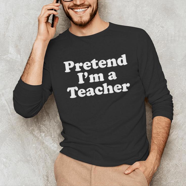 Pretend I'm A Teacher Lazy Easy Halloween Costume Unisex Long Sleeve T-Shirt, funny gift