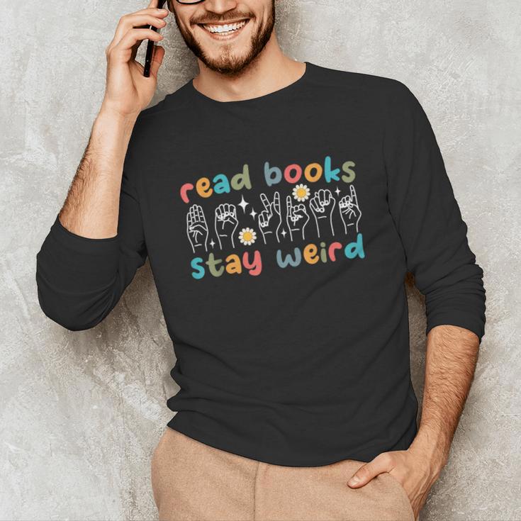 Read Books Stay Weird Sign Language ASL Teacher Book Lover Unisex Long Sleeve T-Shirt, funny gift Read Books Stay Weird Sign Language ASL Teacher Book Lover Unisex Long Sleeve T-Shirt, funny gift