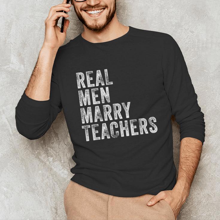 Real Men Marry Teachers Future Husband Wife Engagement Unisex Long Sleeve T-Shirt, funny gift