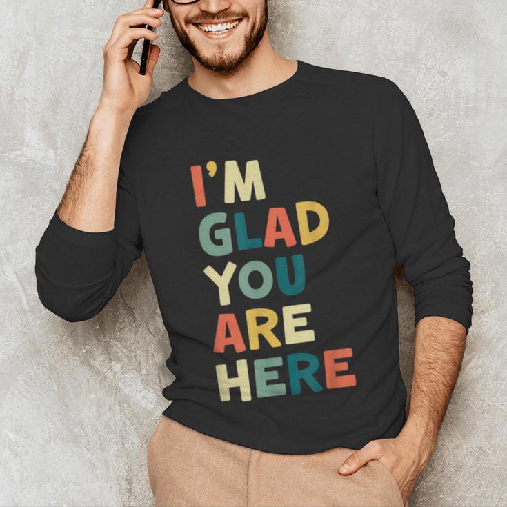 Retro I’m Glad You Are Here Women Men Teacher Unisex Long Sleeve T-Shirt, funny gift Retro I’m Glad You Are Here Women Men Teacher Unisex Long Sleeve T-Shirt, funny gift