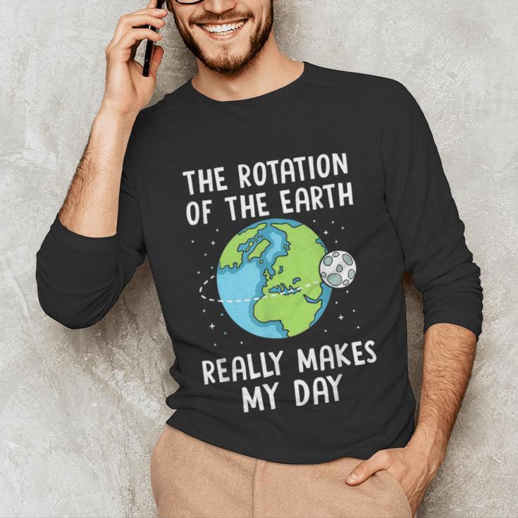 Rotation Of The Earth Makes My Day Science Teacher Earth Day Unisex Long Sleeve T-Shirt, funny gift