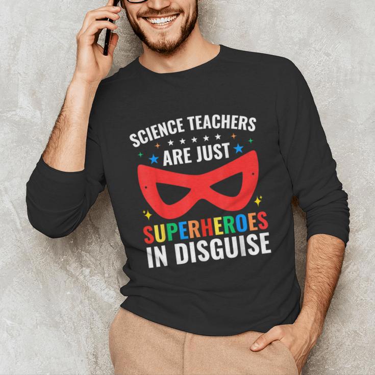 Science Teachers Are Just Superheroes In Disguise Women Men Unisex Long Sleeve T-Shirt, funny gift Science Teachers Are Just Superheroes In Disguise Women Men Unisex Long Sleeve T-Shirt, funny gift