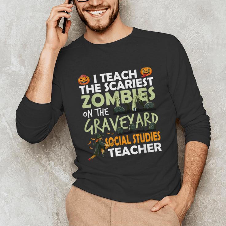 Social Studies Teacher Teach Scariest Zombies On Graveyard For Men Women Unisex Long Sleeve T-Shirt, funny gift