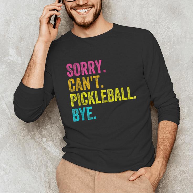 Sorry Can't Pickleball Bye Teacher Student Sport Unisex Long Sleeve T-Shirt, funny gift