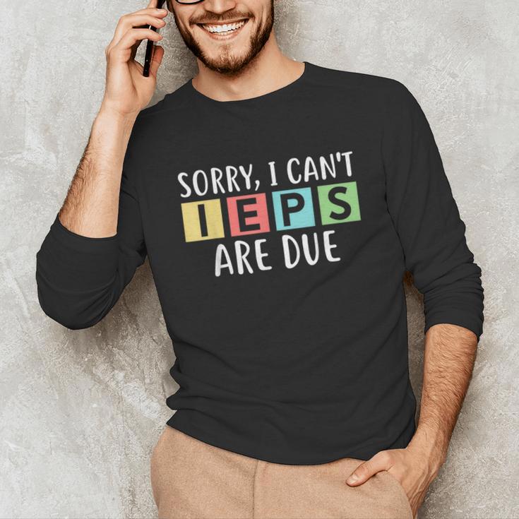 Special Education Teacher SPED Sorry I Can't IEPS Are Due Unisex Long Sleeve T-Shirt, funny gift Special Education Teacher SPED Sorry I Can't IEPS Are Due Unisex Long Sleeve T-Shirt, funny gift