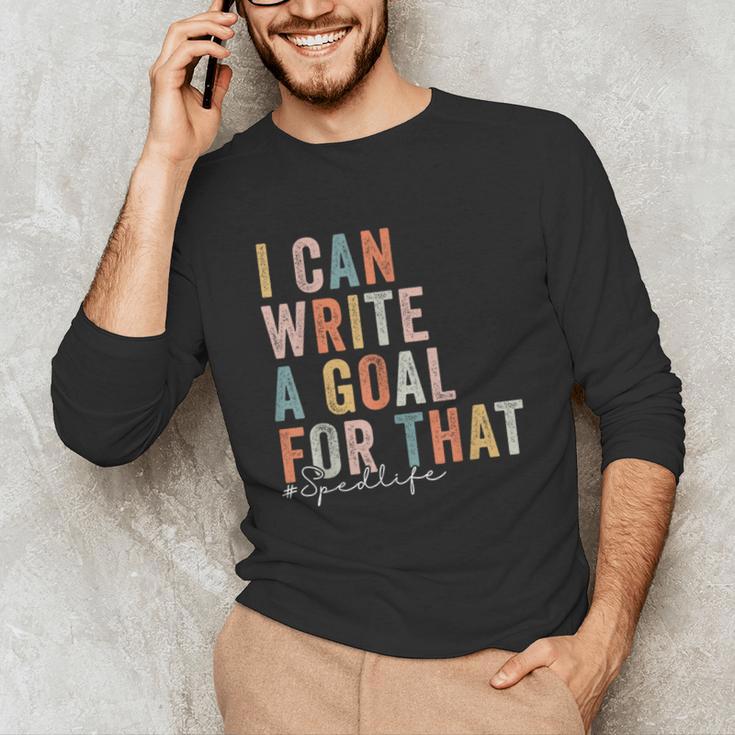 Special Education Teacher I Can Write A Goal For That Sped Unisex Long Sleeve T-Shirt, funny gift Special Education Teacher I Can Write A Goal For That Sped Unisex Long Sleeve T-Shirt, funny gift